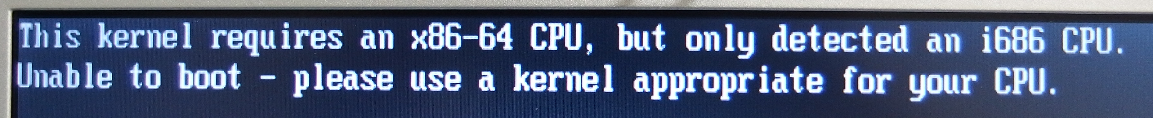 This kernal requires an x86-64 CPU, but only detected an i686 CPU.